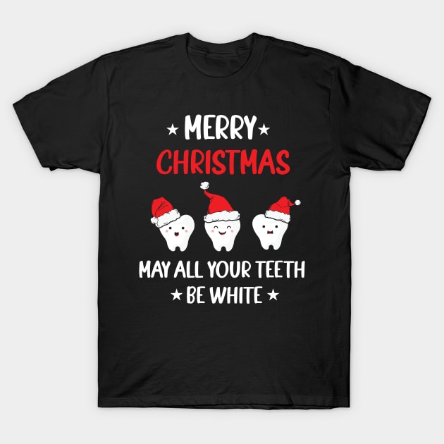 Merry Christmas - May All Your Teeth Be White T-Shirt by MZeeDesigns